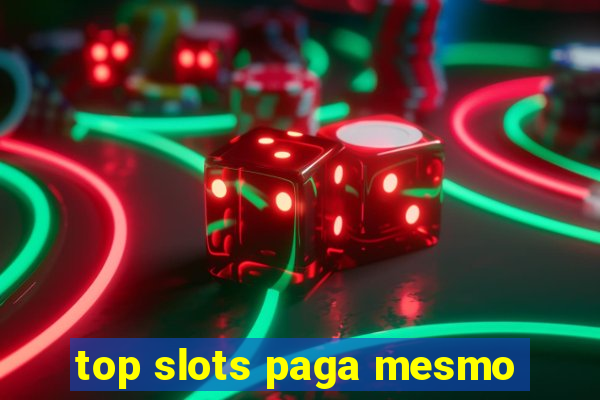 top slots paga mesmo